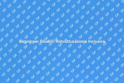 Ristrutturare Bagno per Disabili