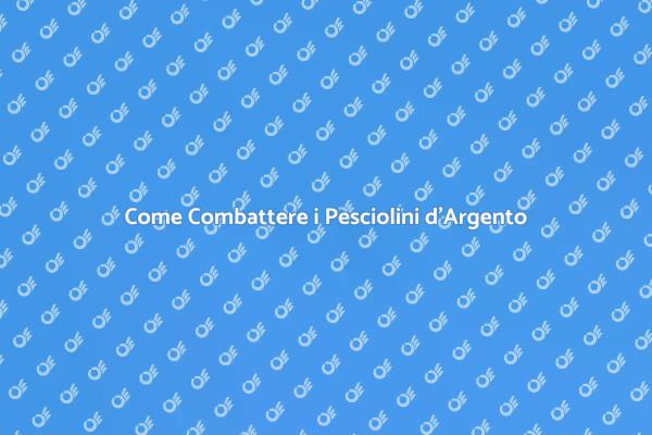 Combatti i Pesciolini d'Argento Ora!