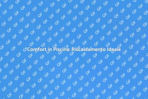 Riscaldamento per Piscina Efficiente