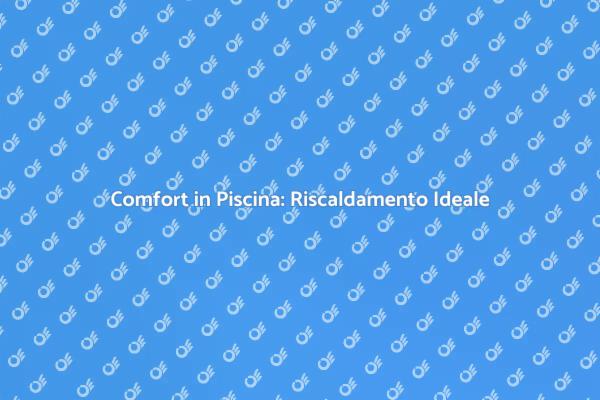 Installazione Riscaldamento Piscina