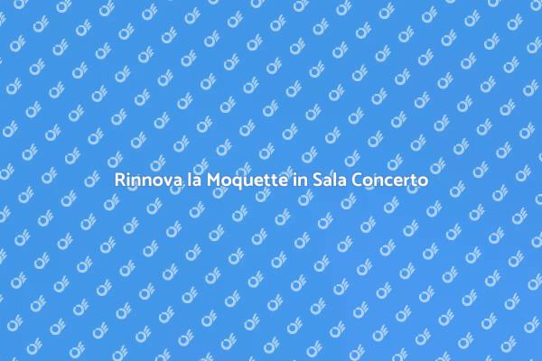 Ristrutturare la Moquette in Sala da Concerto