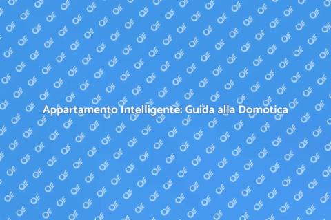Rendi il Tuo Appartamento Domotico