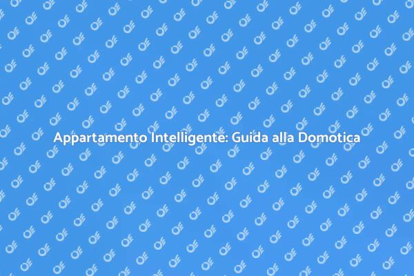 Rendi il Tuo Appartamento Intelligente