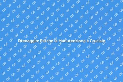 Manutenzione Canali Drenaggio: Guida