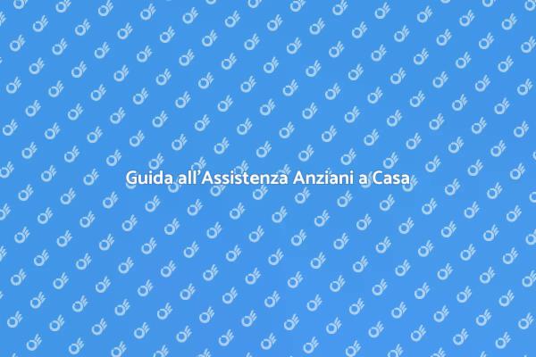 Assistenza a Domicilio per Anziani