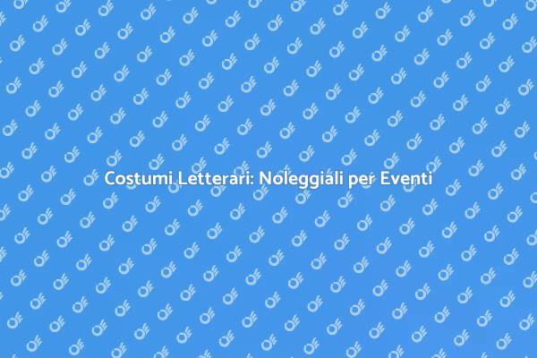 Trasforma le Tue Serate con Costumi Letterari