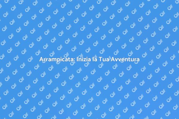 Scopri i Corsi di Arrampicata Oggi