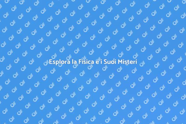 Fisica: Un Viaggio nel Conoscere