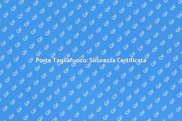 Sicurezza con Porte Tagliafuoco Certificate
