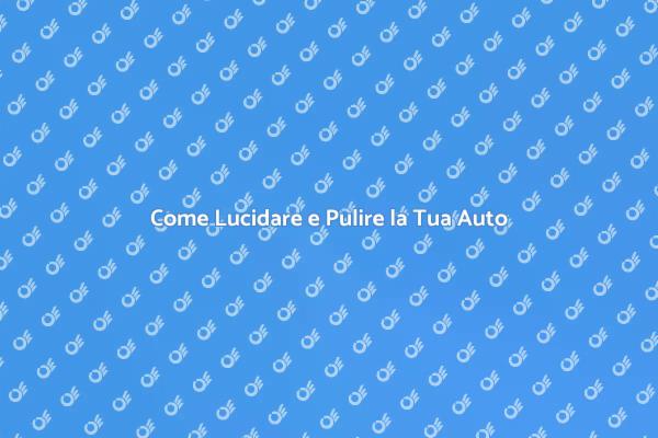 Lucidare e Pulire: La Guida Definitiva