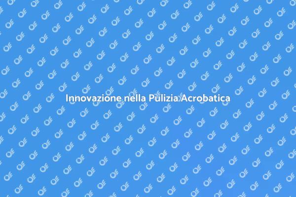 Pulizia Acrobatica: Igiene e Innovazione