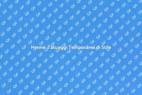 Tatuaggi Temporanei Henne: Stile e Creatività