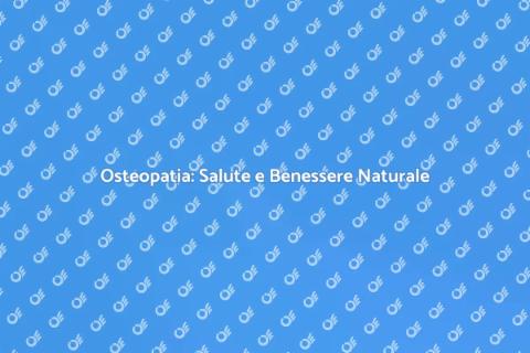 Osteopatia: Il Tuo Percorso di Benessere