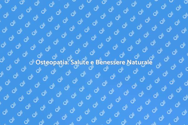 Osteopatia: La Chiave per il Benessere