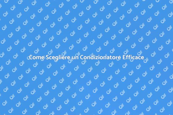 Scegli il Condizionatore Perfetto per Te