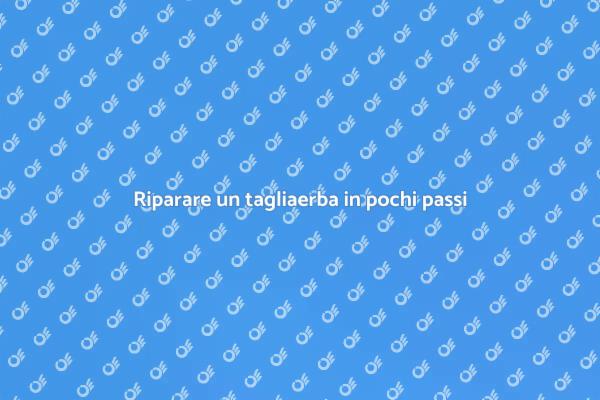 Riparazione tagliaerba: guida utile