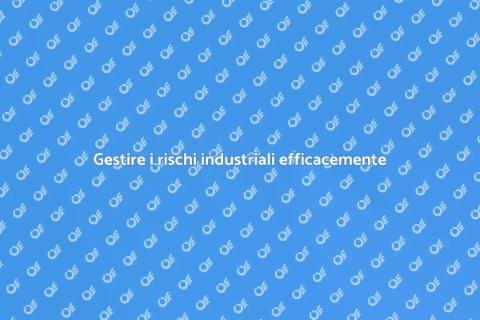 Rischi industriali: analisi e prevenzione