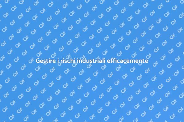 Rischi industriali: sicurezza e efficienza