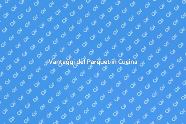 Parquet: La Scelta Ideale per la Cucina
