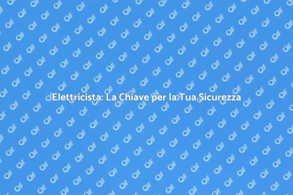 Elettricista: Sicurezza e Comfort a Casa