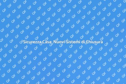 Cambiare un Sistema di Chiusura Elettronica