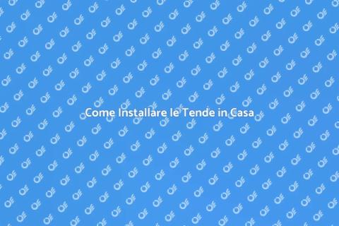 Installare le Tende: Guida Completa