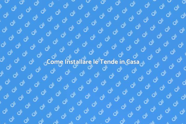 Installazione Tende: Consigli Utili