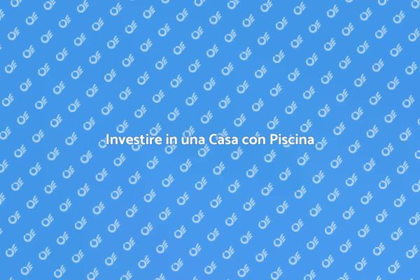 Realizza il Sogno di Una Casa con Piscina