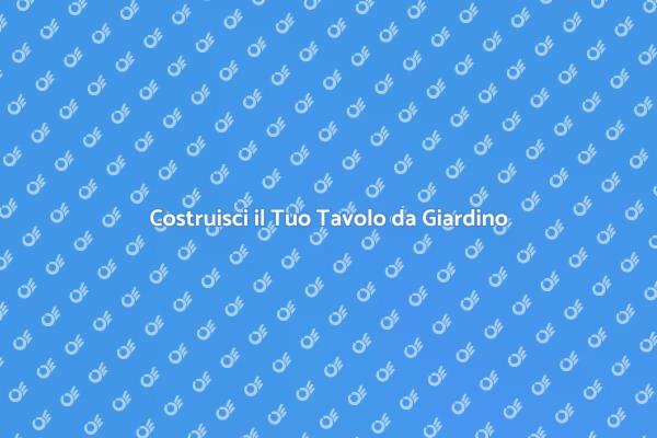 Realizza un Tavolo da Giardino in Legno