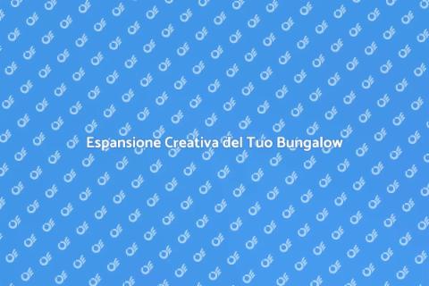 Espandere il tuo Bungalow con Stile