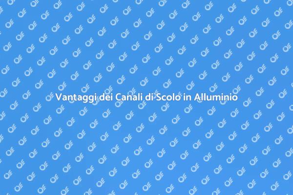 Canali di Scolo: Soluzioni in Alluminio