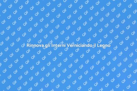 Verniciare Legno da Interno