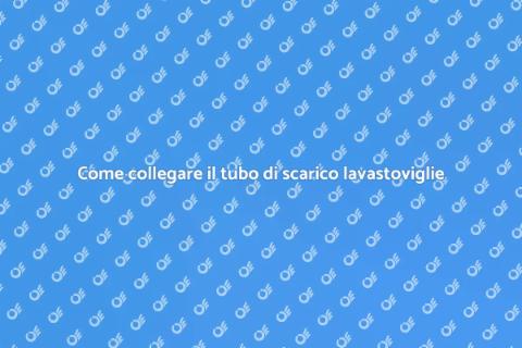 Collegamenti tubo scarico lavastoviglie