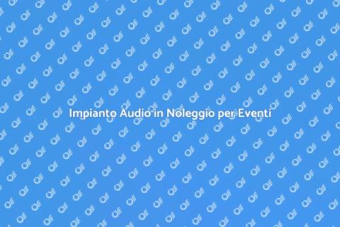 Noleggio Impianto Audio per Eventi
