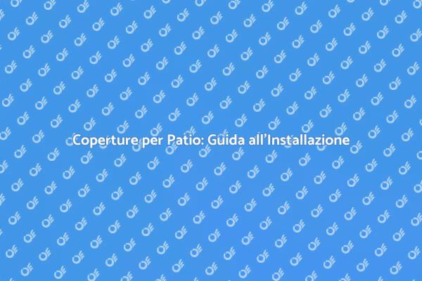 Trasforma il tuo Patio con Coperture