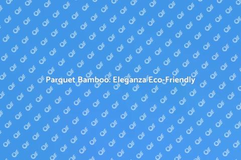 Parquet Bamboo: Sostenibilità in Casa