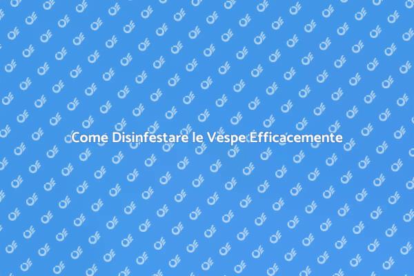 Disinfestazione Vespe: Soluzioni Efficaci