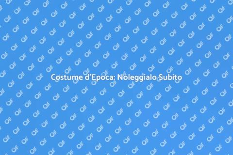 Noleggiare Costume da Epoca Passata