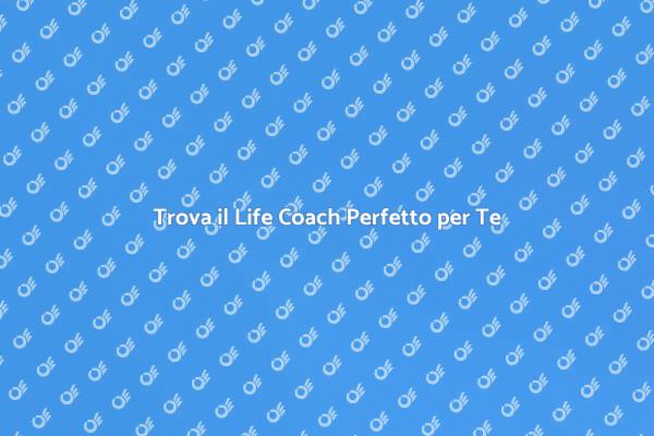 Come Scegliere il Giusto Life Coach