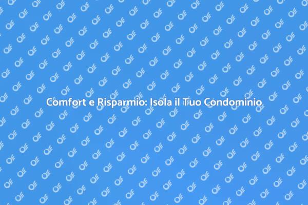 Isolamento Condominiale: Comfort e Risparmio