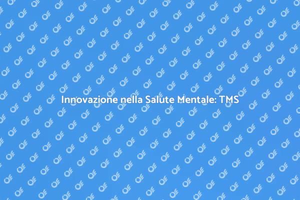 TMS: Nuove Frontiere per la Salute Mentale