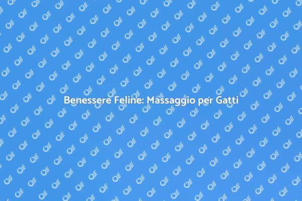 Rilassamento e Benessere per Gatti