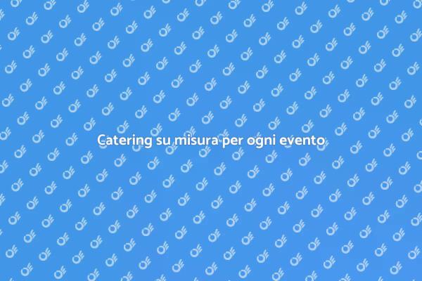 Catering per eventi indimenticabili