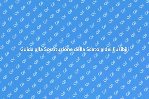 Sostituire la Scatola dei Fusibili