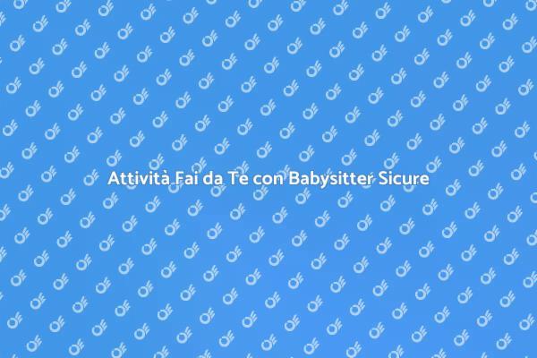 Divertimento Fai da Te con Babysitter