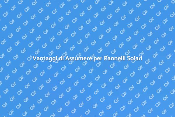 Perché Assumere Esperti per Pannelli Solari