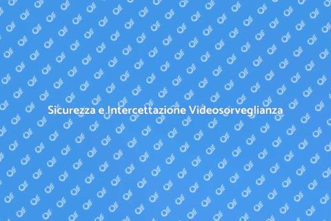 Intercettazione Videosorveglianza Sicura