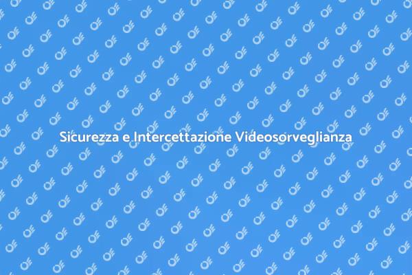 Videosorveglianza: Proteggi la tua Privacy
