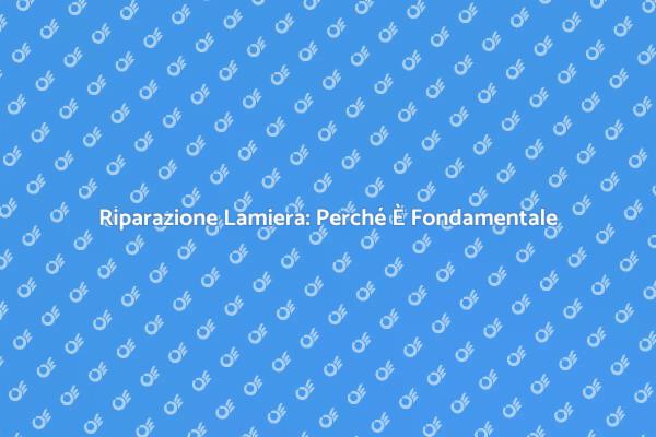 Perché Sostituire una Lamiera Danneggiata