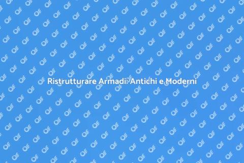 Restaurare Armadi Antichi e Moderni